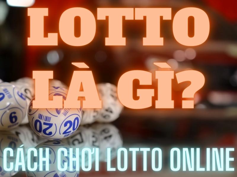 lotto là gì? chi tiết cách chơi lotto chuẩn cho bạn mới