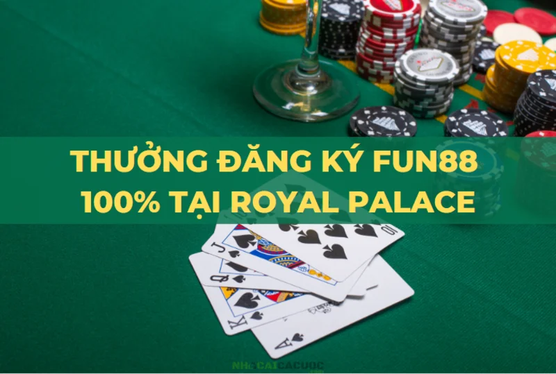 nhà cái fun88 thưởng đăng ký 100% tại royal palace