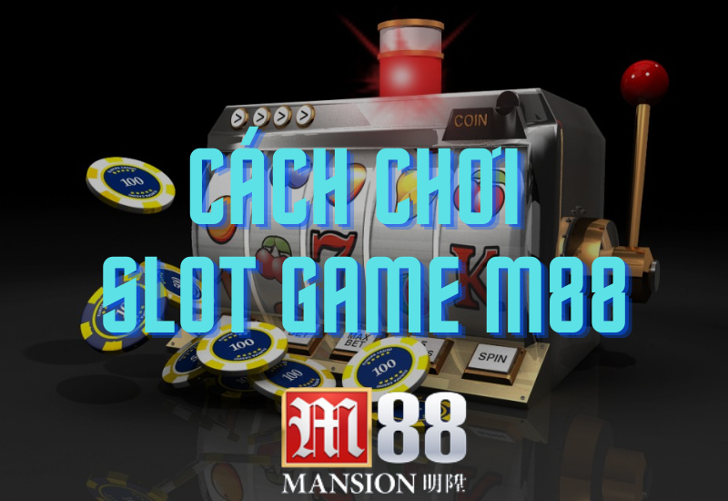 cách chơi slot game m88