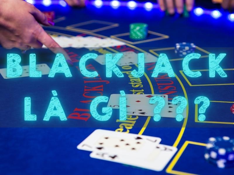 blackjack là gì? khám phá game bài blackjack tại các casino trực tuyến