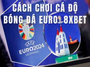 hướng dẫn tham gia cá độ euro 8xbet